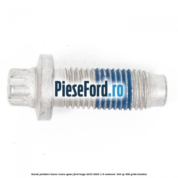 Surub prindere butuc roata spate Ford Kuga 2019-2023 1.5 EcoBoost 183 cp 996, Y1DA benzina