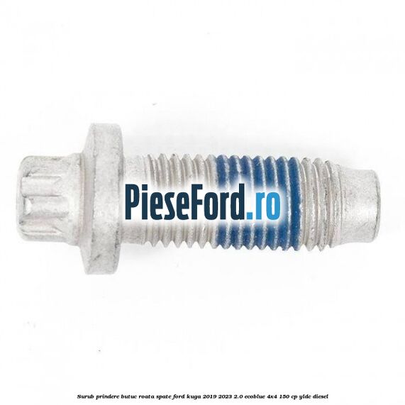Surub prindere butuc roata spate Ford Kuga 2019-2023 2.0 EcoBlue 4x4 150 cp YLDC diesel