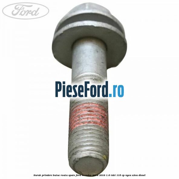 Surub prindere butuc roata spate Ford Mondeo 2014-2018 1.6 TDCi 115 cp Surub prindere butuc roata spate Ford Mondeo 2014-2018 1.6 TDCi 115 cp NGCA, U3CA diesel