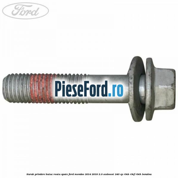 Surub prindere butuc roata spate Ford Mondeo 2014-2018 2.0 EcoBoost 240 cp R9CB, R9CF, R9CH benzina