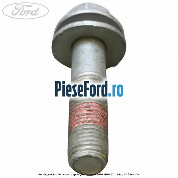 Surub prindere butuc roata spate Ford Mondeo 2014-2018 2.5 149 cp S7CB benzina