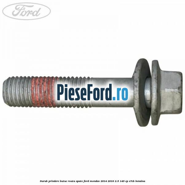 Surub prindere butuc roata spate Ford Mondeo 2014-2018 2.5 149 cp S7CB benzina