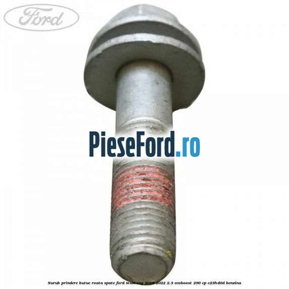 Surub prindere butuc roata spate Ford Mustang 2018-2022 2.3 EcoBoost 290 cp Surub prindere butuc roata spate Ford Mustang 2018-2022 2.3 EcoBoost 290 cp C23HD0D benzina