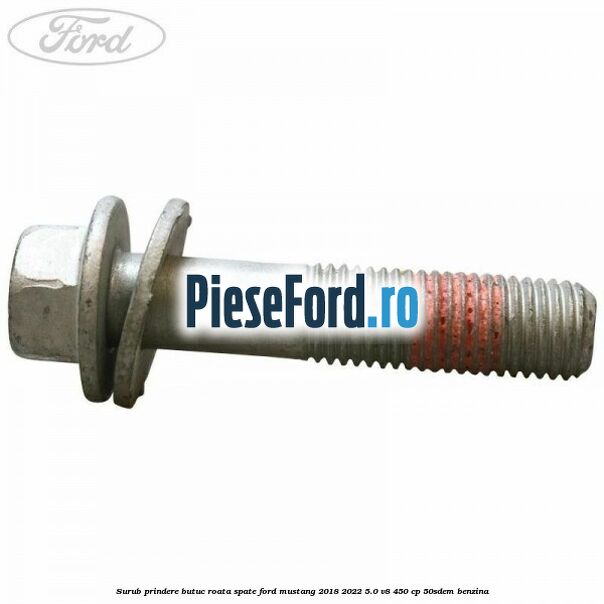Surub prindere butuc roata spate Ford Mustang 2018-2022 5.0 V8 450 cp 50SDEM benzina