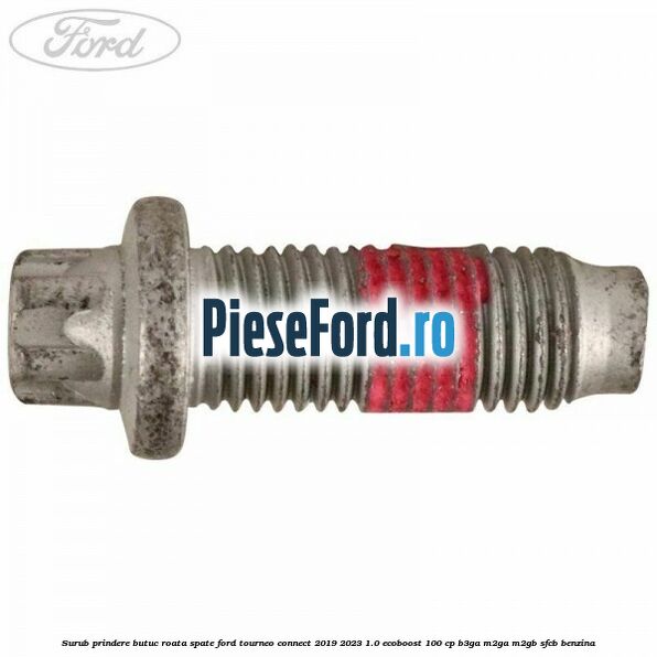 Surub prindere butuc roata spate Ford Tourneo Connect 2019-2023 1.0 EcoBoost 100 cp B3GA, M2GA, M2GB, SFCB benzina