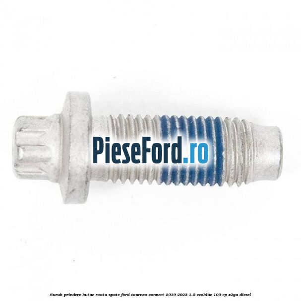 Surub prindere butuc roata spate Ford Tourneo Connect 2019-2023 1.5 EcoBlue 100 cp Z2GA diesel