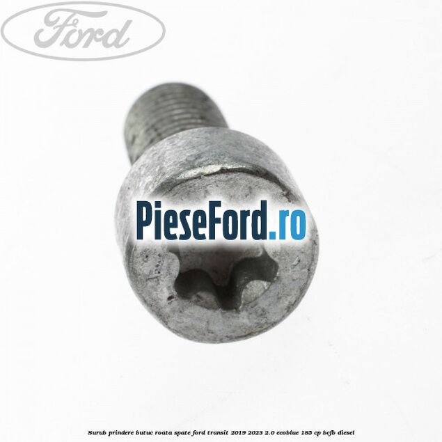 Surub prindere butuc roata spate Ford Transit 2019-2023 2.0 EcoBlue 185 cp BCFB diesel