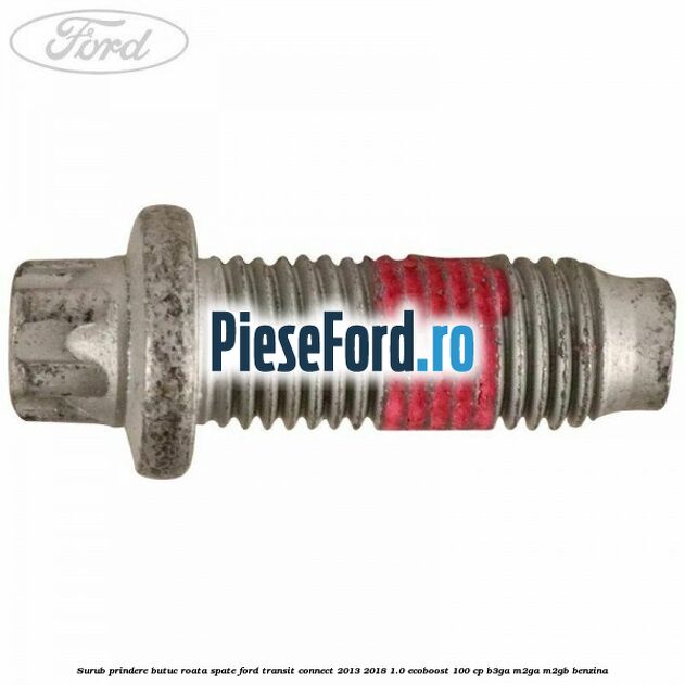 Surub prindere butuc roata spate Ford Transit Connect 2013-2018 1.0 EcoBoost 100 cp B3GA, M2GA, M2GB benzina
