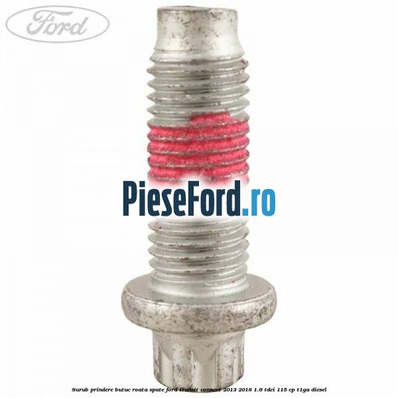 Surub prindere butuc roata spate Ford Transit Connect 2013-2018 1.6 TDCi 115 cp T1GA diesel