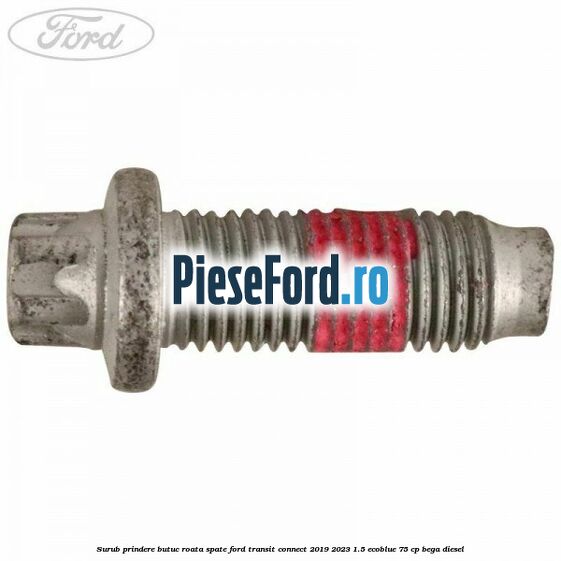 Surub prindere butuc roata spate Ford Transit Connect 2019-2023 1.5 EcoBlue 75 cp BEGA diesel