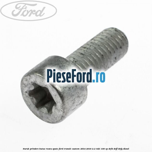 Surub prindere butuc roata spate Ford Transit Custom 2014-2018 2.2 TDCi 100 cp DRF4, DRFF, DRFG diesel