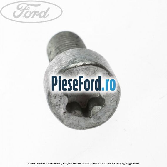 Surub prindere butuc roata spate Ford Transit Custom 2014-2018 2.2 TDCi 125 cp CYF4, CYFF diesel