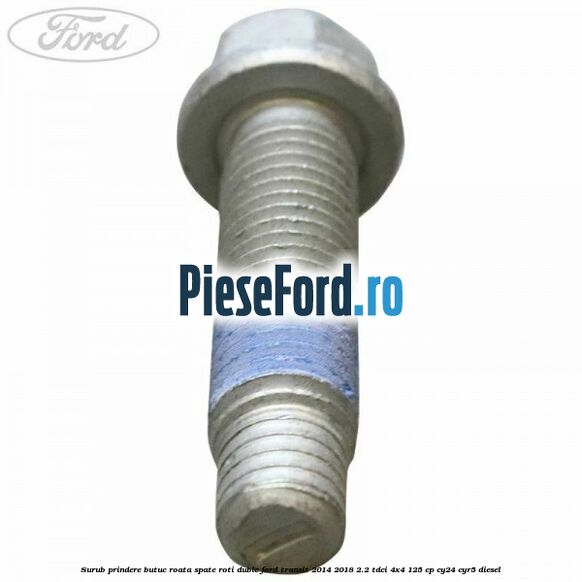 Surub prindere butuc roata spate roti duble Ford Transit 2014-2018 2.2 TDCi 4x4 125 cp CY24, CYR5 diesel