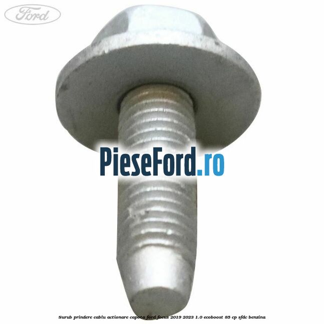 Surub prindere cablu actionare capota Ford Focus 2019-2023 1.0 EcoBoost 85 cp SFDC benzina