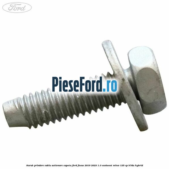 Surub prindere cablu actionare capota Ford Focus 2019-2023 1.0 EcoBoost mHEV 125 cp B7DA Hybrid