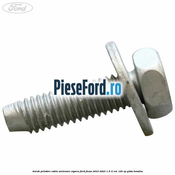 Surub prindere cablu actionare capota Ford Focus 2019-2023 1.5 Ti-VCT 120 cp Y2DA benzina