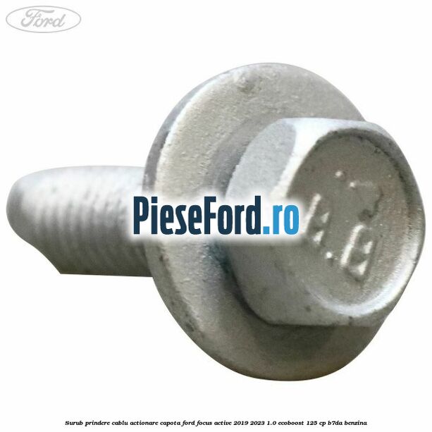 Surub prindere cablu actionare capota Ford Focus Active 2019-2023 1.0 EcoBoost 125 cp Surub prindere cablu actionare capota Ford Focus Active 2019-2023 1.0 EcoBoost 125 cp B7DA benzina