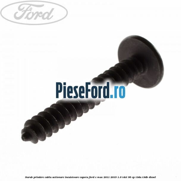 Surub prindere cablu actionare incuietoare capota Ford C-Max 2011-2015 1.6 TDCi 95 cp T3DA, T3DB diesel