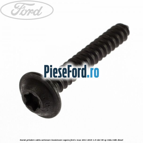 Surub prindere cablu actionare incuietoare capota Ford C-Max 2011-2015 1.6 TDCi 95 cp T3DA, T3DB diesel