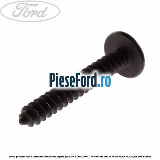 Surub prindere cablu actionare incuietoare capota Ford Focus 2011-2014 1.0 EcoBoost 100 cp M2DA, M2DB, M2DC, SFDA, SFDB benzina