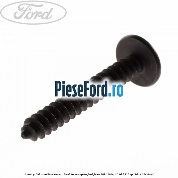 Surub prindere cablu actionare incuietoare capota Ford Focus 2011-2014 1.6 TDCi 115 cp T1DA, T1DB diesel