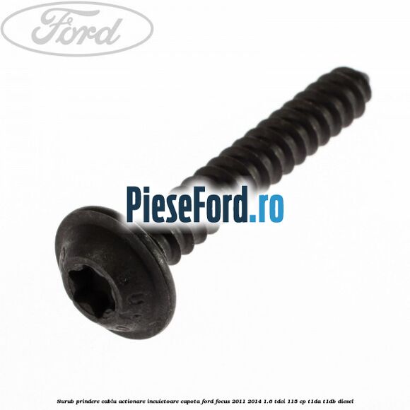 Surub prindere cablu actionare incuietoare capota Ford Focus 2011-2014 1.6 TDCi 115 cp T1DA, T1DB diesel