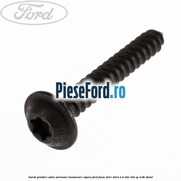Surub prindere cablu actionare incuietoare capota Ford Focus 2011-2014 2.0 TDCi 163 cp TXDB diesel