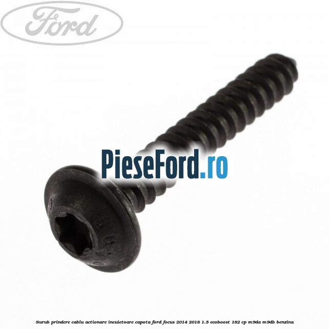 Surub prindere cablu actionare incuietoare capota Ford Focus 2014-2018 1.5 EcoBoost 182 cp M9DA, M9DB benzina