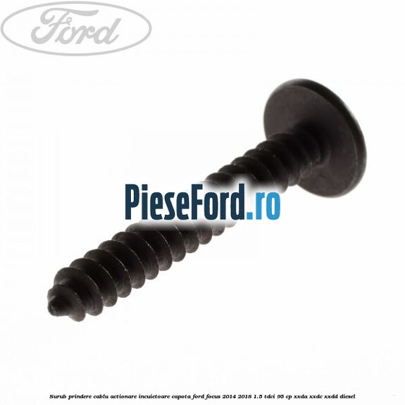 Surub prindere cablu actionare incuietoare capota Ford Focus 2014-2018 1.5 TDCi 95 cp XXDA, XXDC, XXDD diesel