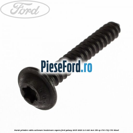 Surub prindere cablu actionare incuietoare capota Ford Galaxy 2015-2023 2.0 TDCi 4x4 150 cp T7CI, T7CJ, T7CL diesel