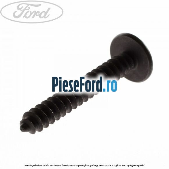 Surub prindere cablu actionare incuietoare capota Ford Galaxy 2015-2023 2.5 FHEV 190 cp BGCA hybrid