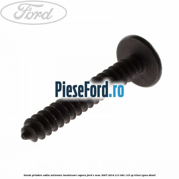 Surub prindere cablu actionare incuietoare capota Ford S-Max 2007-2014 2.0 TDCi 115 cp KLWA, TYWA diesel