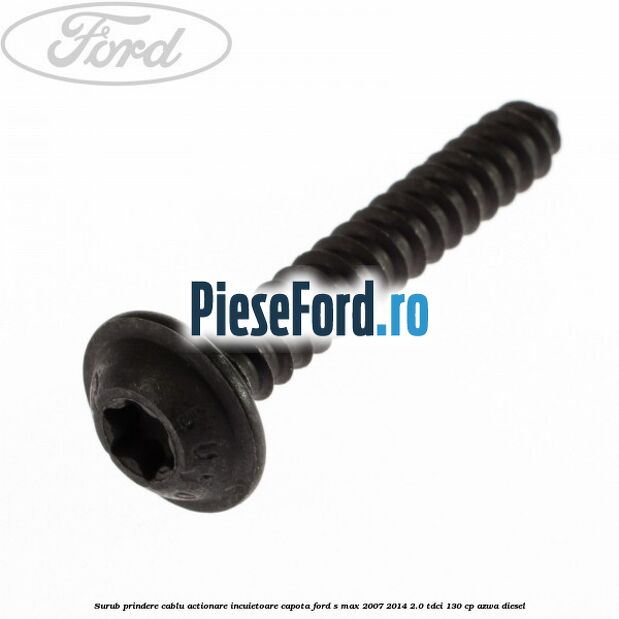 Surub prindere cablu actionare incuietoare capota Ford S-Max 2007-2014 2.0 TDCi 130 cp AZWA diesel