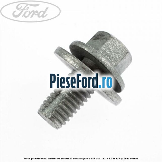 Surub prindere cablu alimentare parbriz cu incalzire Ford C-Max 2011-2015 1.6 Ti 125 cp PNDA benzina