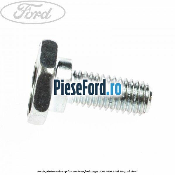 Surub prindere cablu opritor usa bena Ford Ranger 2002-2006 2.5 D 78 cp WL diesel