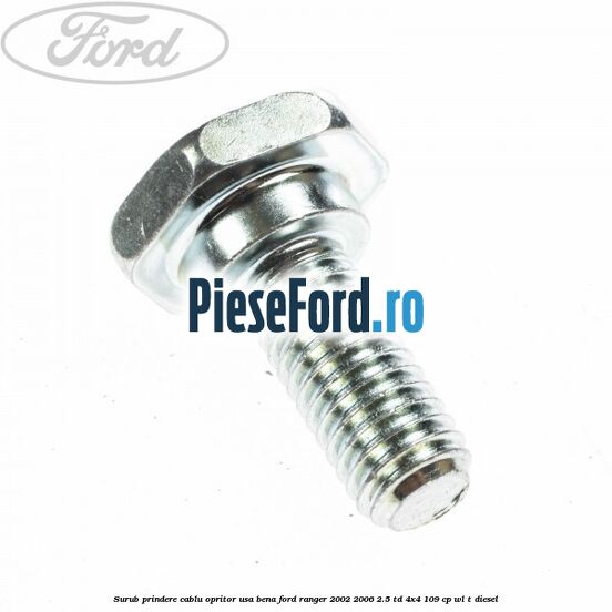 Surub prindere cablu opritor usa bena Ford Ranger 2002-2006 2.5 TD 4x4 109 cp WL-T diesel