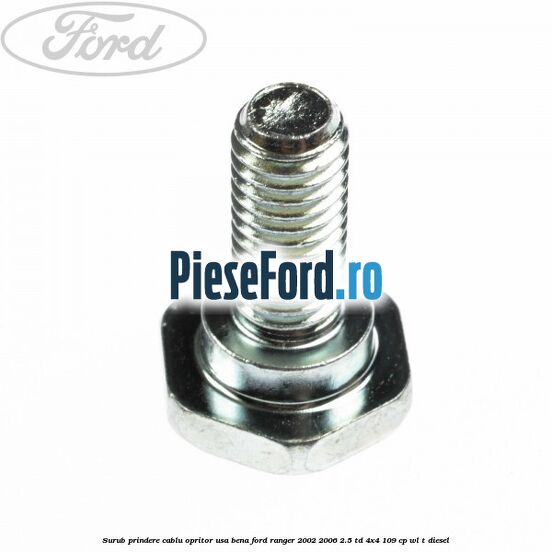 Surub prindere cablu opritor usa bena Ford Ranger 2002-2006 2.5 TD 4x4 109 cp WL-T diesel