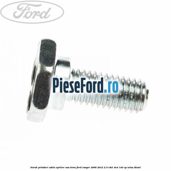 Surub prindere cablu opritor usa bena Ford Ranger 2006-2012 2.5 TDCi 4x4 143 cp WLAA diesel