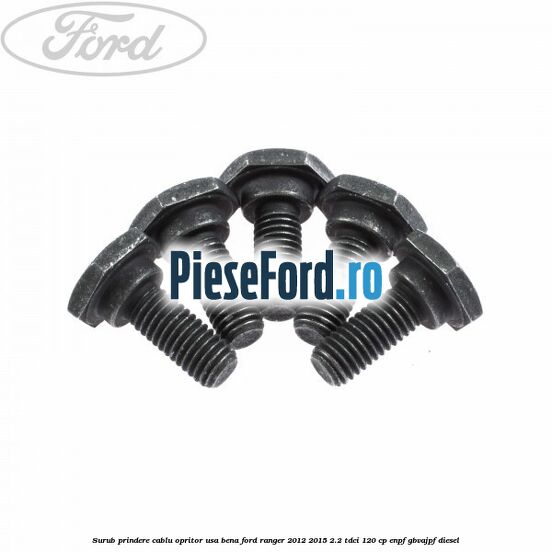 Surub prindere cablu opritor usa bena Ford Ranger 2012-2015 2.2 TDCi 120 cp ENPF, GBVAJPF diesel