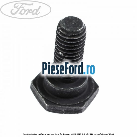 Surub prindere cablu opritor usa bena Ford Ranger 2012-2015 2.2 TDCi 120 cp ENPF, GBVAJPF diesel