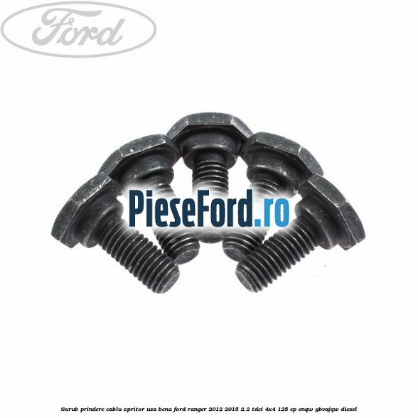 Surub prindere cablu opritor usa bena Ford Ranger 2012-2015 2.2 TDCi 4x4 125 cp ENQW, GBVAJQW diesel