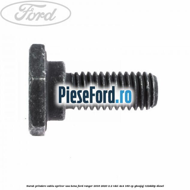 Surub prindere cablu opritor usa bena Ford Ranger 2016-2020 2.2 TDCi 4x4 160 cp GBVAJQJ, T22DD0P diesel