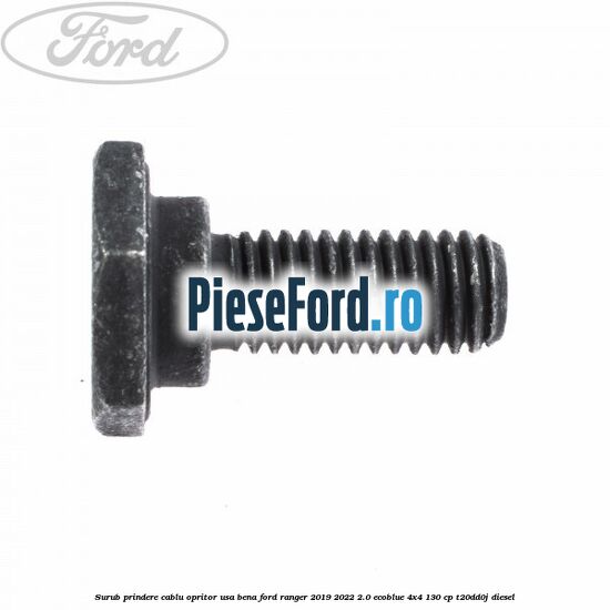 Surub prindere cablu opritor usa bena Ford Ranger 2019-2022 2.0 EcoBlue 4x4 130 cp T20DD0J diesel