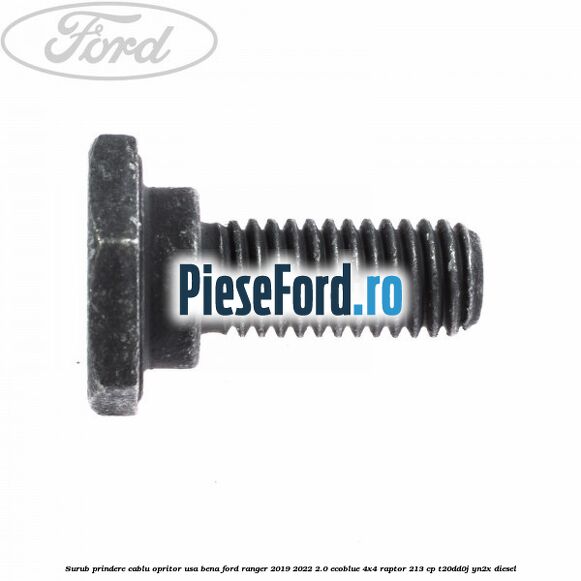 Surub prindere cablu opritor usa bena Ford Ranger 2019-2022 2.0 EcoBlue 4x4 Raptor 213 cp T20DD0J, YN2X diesel