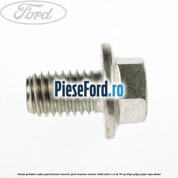 Surub prindere cadru partitionare interior Ford Tourneo Connect 2002-2014 1.8 Di 75 cp BHPA, P7PA, P7PB, R2PA diesel