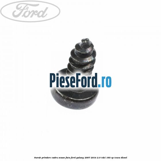 Surub prindere cadru scaun fata Ford Galaxy 2007-2014 2.0 TDCi 163 cp TXWA diesel