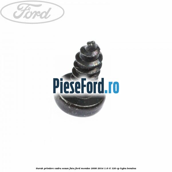 Surub prindere cadru scaun fata Ford Mondeo 2008-2014 1.6 Ti 120 cp KGBA benzina
