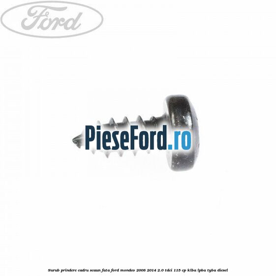Surub prindere cadru scaun fata Ford Mondeo 2008-2014 2.0 TDCi 115 cp KLBA, LPBA, TYBA diesel