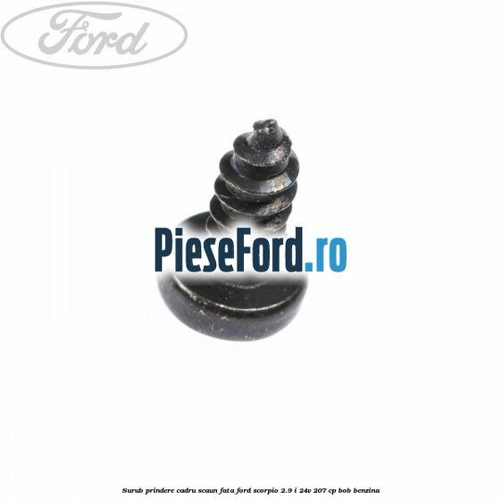 Surub prindere cadru scaun fata Ford Scorpio 2.9 i 24V 207 cp BOB benzina