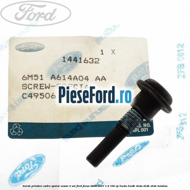 Surub prindere cadru spatar scaun 3 usi Ford Focus 2004-2007 1.6 100 cp HWDA, HWDB, SHDA, SHDB, SHDC benzina
